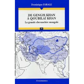 De Gengis Khan À Qoubilaï Khan - La Grande Chevauchée Mongole - Dominique Farale