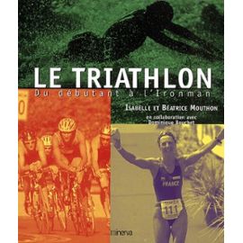 Le Triathlon - Du Débutant À L'ironman - Mouthon Isabelle