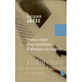 Vision Claire D'un Semblant D'absence Au Monde - Une Mise À L'épreuve De L'inévitable - Josse Jacques