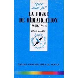 La Ligne De Démarcation (1940-1944) - Alary Eric