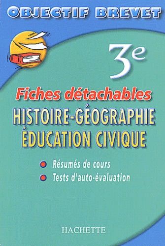 Objectif Brevet - Fiches détachables : Histoire-Géographie - Éducation Civique, 3e