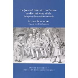Le Journal Littéraire En France Au Dix-Huitième Siècle - Emergence D'une Culture Virtuelle - Dumouchel Suzanne