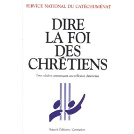 Dire La Foi Des Chretiens - Pour Adultes Commençant Une Réflexion Chrétienne - Service National Catéchuménat