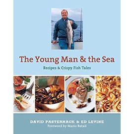 The Young Man and the Sea: Recipes & Crispy Fish Tales - David Pasternack