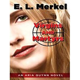 Virgins and Martyrs - E.L. Merkel