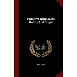 Primitive Religion Its Nature and Origin - Paul Radin