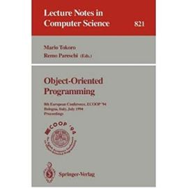 Object-Oriented Programming: 8th European Conference, Ecoop '94 Bologna, Italy, July 4-8, 1994 : Proceedings (Lecture Notes in Computer Science) - Remo Pareschi