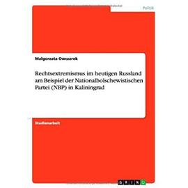 Rechtsextremismus im heutigen Russland am Beispiel der Nationalbolschewistischen Partei (NBP) in Kaliningrad - Malgorzata Owczarek