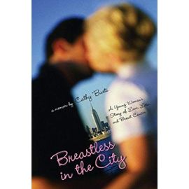 Breastless in the City: A Young Womans Story of Love, Loss, and Breast Cancer - Bueti, Cathy