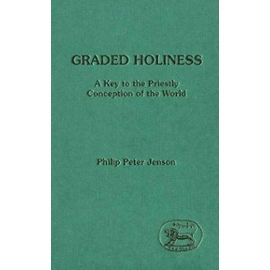 Graded Holiness: A Key to the Priestly Conception of the World (Journal for the Study of the Old Testament) - Philip P. Jenson
