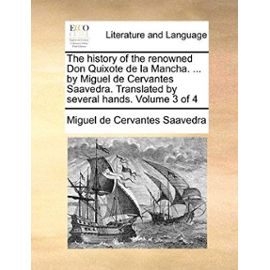 The History of the Renowned Don Quixote de La Mancha. ... by Miguel de Cervantes Saavedra. Translated by Several Hands. Volume 3 of 4 - Miguel De Cervantes