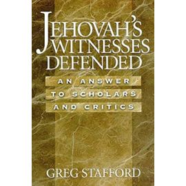 Jehovah's Witnesses Defended: An Answer to Scholars & Critics - Greg G. Stafford