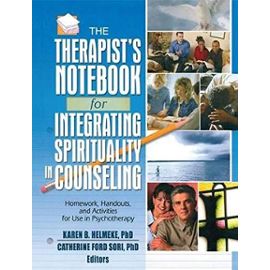 The Therapist's Notebook for Integrating Spirituality in Counseling I: Homework, Handouts, and Activities for Use in Psychotherapy - Unknown