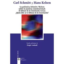 La polémica Schmitt-Kelsen : La defensa de la constitución (Carl Schmitt, 1931) versus ¿Quién debe ser el defensor de la constitución? (Hans Kelsen, 1931) - Hans Kelsen
