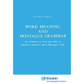 Word Meaning and Montague Grammar: The Semantics of Verbs and Times in Generative Semantics and in Montague's PTQ (Studies in Linguistics and Philosophy) - Unknown