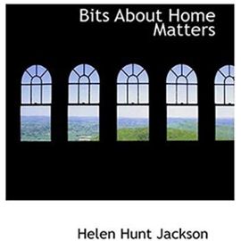 Bits About Home Matters - Helen Hunt Jackson