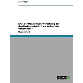 Krise der Männlichkeit? Verkehrung der Geschlechterrollen in Franz Kafkas "Der Verschollene - Lisa Heinrich
