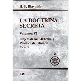 La Doctrina Secreta, Vol. 6: Objeto de los Misterios y Practica de Filosofia Oculta (Spanish Edition) - H.P. Blavatsky