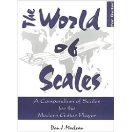 The World Of Scales: A Compendium Of Scales For The Modern Guitar Player - Don J. Maclean