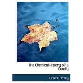 The Chemical History of a Candle (Large Print Edition) - Michael Faraday