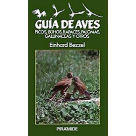 Guia de aves / Bird Guide: Picos, Buhos, Rapaces, Palomas, Gallinaceas Y Otros (Ciencias Del Hombre Y De La Naturaleza) - Einhard Bezzel