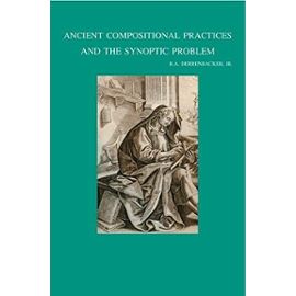 Ancient Compositional Practices and the Synoptic Problem - Derrenbacker, Jr. R. A.