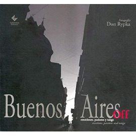 Buenos Aires Off: Emociones, Pasiones y Tango = Emotions, Passions and Tango - Don Rypka