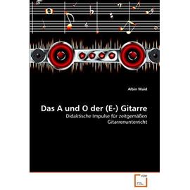 Das A und O der (E-) Gitarre: Didaktische Impulse fuer zeitgemaessen Gitarrenunterricht - Waid, Albin