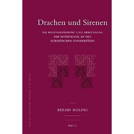 Drachen Und Sirenen: Die Rationalisierung Und Abwicklung Der Mythologie an Den Europäischen Universitäten - Bernd Roling