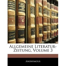 Allgemeine Literatur-Zeitung, Volume 3. Dritter Band - Anonymous