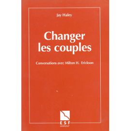 Changer Les Couples - Conversations Avec Milton H. Erickson - Haley Jay