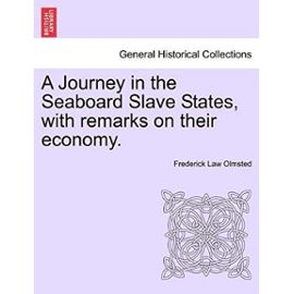 A Journey in the Seaboard Slave States, with Remarks on Their Economy. - Unknown