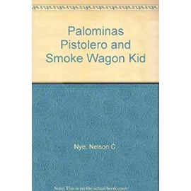 Palominas Pistolero and Smoke Wagon Kid - Nelson C. Nye