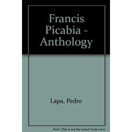Francis Picabia - Anthology - Pedro Lapa