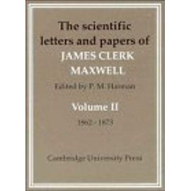 The Scientific Letters and Papers of James Clerk Maxwell: Volume 2, 1862?1873 - James Clerk Maxwell