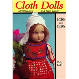 Cloth Dolls of the 1920's and 1930's: Identification and Price Guide - Judd, Polly