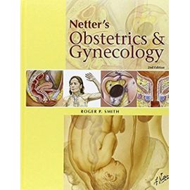 Netter's Obstetrics and Gynecology, 2e (Netter Clinical Science) - Smith Md, Roger P.