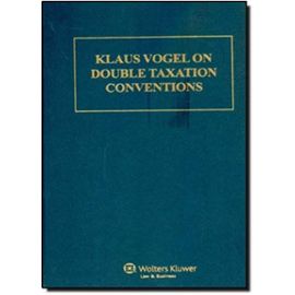 Klaus Vogel on Double Taxation Conventions: A Commentary to the Oecd-, Un-, and Us Model Conventions for the Avoidance of Double Taxation on Income and Capital, With Particular Reference to - Klaus Vogel