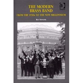 The Modern Brass Band: From the 1930s to the New Millennium - Roy Newsome