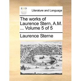 The Works of Laurence Stern, A.M. ... Volume 5 of 5 - Laurence Sterne