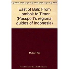 East of Bali: From Lombok to Timor (Passport's regional guides of Indonesia) - Kal Muller