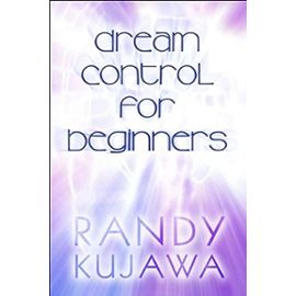 Dream Control for Beginners - Kujawa, Randy
