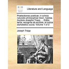 PR]Lectiones Poetic]: In Schola Naturalis Philosophi] Oxon. Habit]. Auctore Josepho Trapp, ... Editio Tertia; Recognita AB Auctore, Et Indic - Joseph Trapp