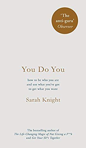 You Do You - (A No-F**Ks-Given Guide) How To Be Who You Are And Use What You've Got To Get What You Want