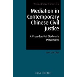Mediation in Contemporary Chinese Civil Justice: A Proceduralist Diachronic Perspective - Peter C. H. Chan