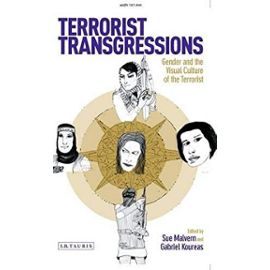 Terrorist Transgressions: Gender and the Visual Culture of the Terrorist - Sue Malvern