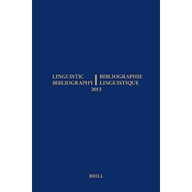 Linguistic Bibliography for the Year 2013 / / Bibliographie Linguistique de l'Année 2013: And Supplement for Previous Years / Et Complement Des Années - Rene Genis