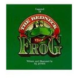 Legend of the Redneck Frog - Robert J. Jones