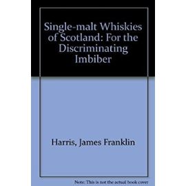 Single-malt Whiskies of Scotland: For the Discriminating Imbiber - Harris, James Franklin
