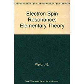 Electron Spin Resonance: Elementary Theory and Practical Applications - John E. Wertz